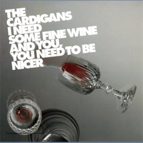 I Need Some Fine Wine And You, You Need To Be Nicer