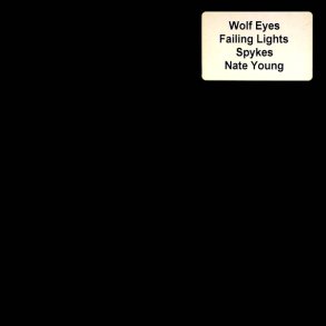 Wolf Eyes Failing Lights Spykes Nate Young - Solo