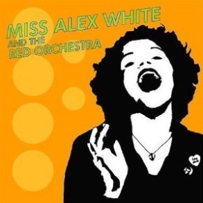 Miss Alex White & The Red Orchestra - 2005 US In The Red Label 10-track LP