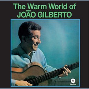 The Warm World Of Joo Gilberto - 2013 European WaxTime label 17-track LP Reissue