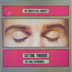 Cutting Through - The Final Recordings